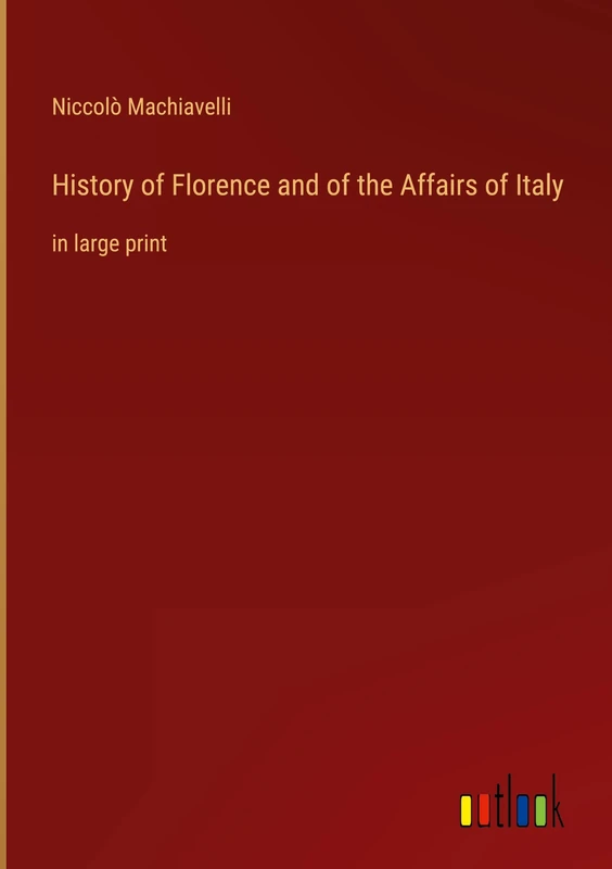History of Florence and of the Affairs of Italy: in large print