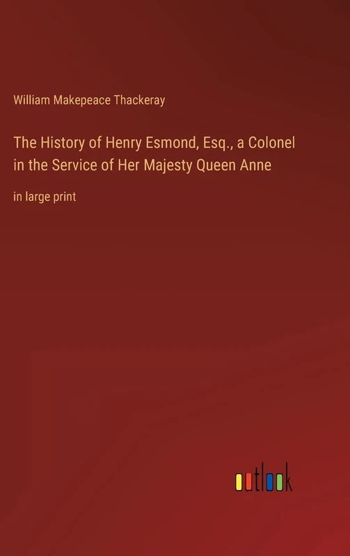 The History of Henry Esmond, Esq., a Colonel in the Service of Her Majesty Queen Anne: in large print - Image 1