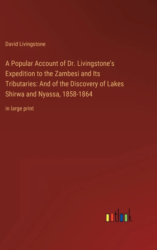 A Popular Account of Dr. Livingstone's Expedition to the Zambesi and Its Tributaries: And of the Discovery of Lakes Shirwa and Nyassa, 1858-1864: in large print - Image 1