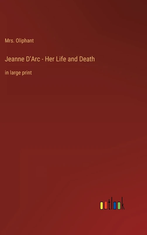 Jeanne D'Arc - Her Life and Death: in large print
