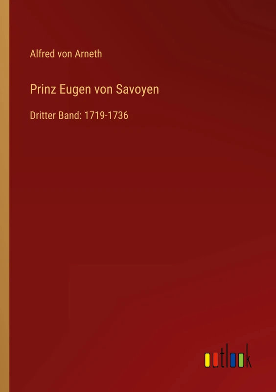 Prinz Eugen von Savoyen: Dritter Band: 1719-1736