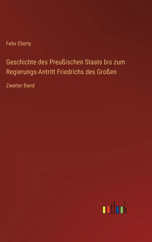 Geschichte des Preußischen Staats bis zum Regierungs-Antritt Friedrichs des Großen: Zweiter Band