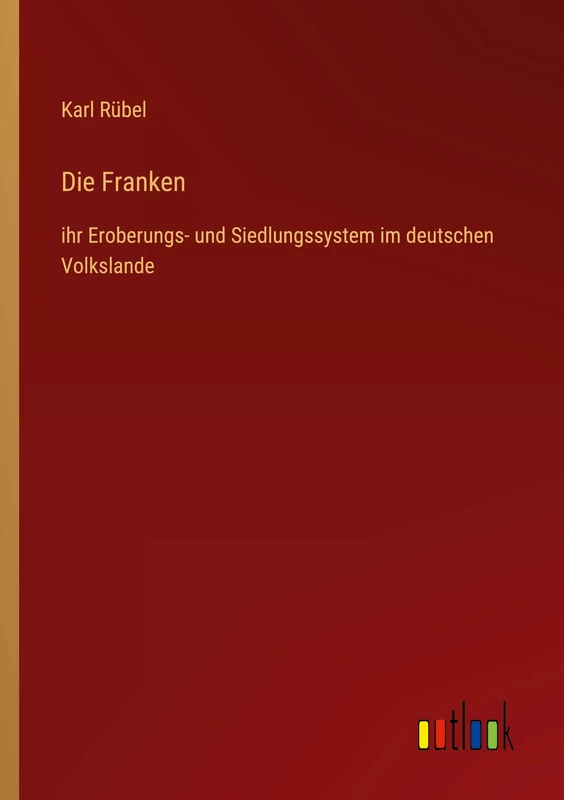 Die Franken: ihr Eroberungs- und Siedlungssystem im deutschen Volkslande - Image 1