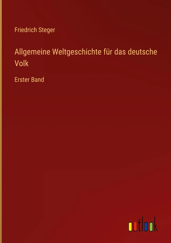 Allgemeine Weltgeschichte für das deutsche Volk: Erster Band