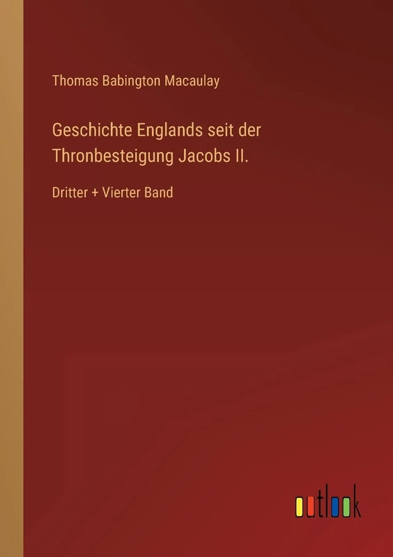 Geschichte Englands seit der Thronbesteigung Jacobs II.: Dritter + Vierter Band