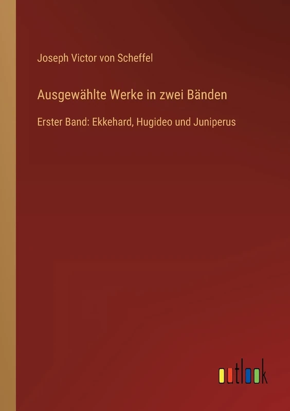 Ausgewählte Werke in zwei Bänden: Erster Band: Ekkehard, Hugideo und Juniperus