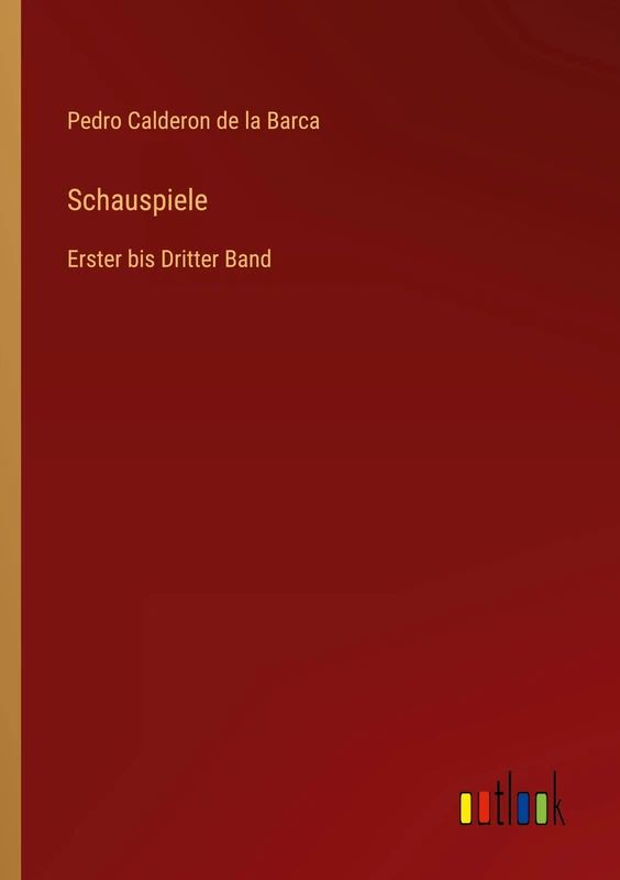 Schauspiele: Erster bis Dritter Band