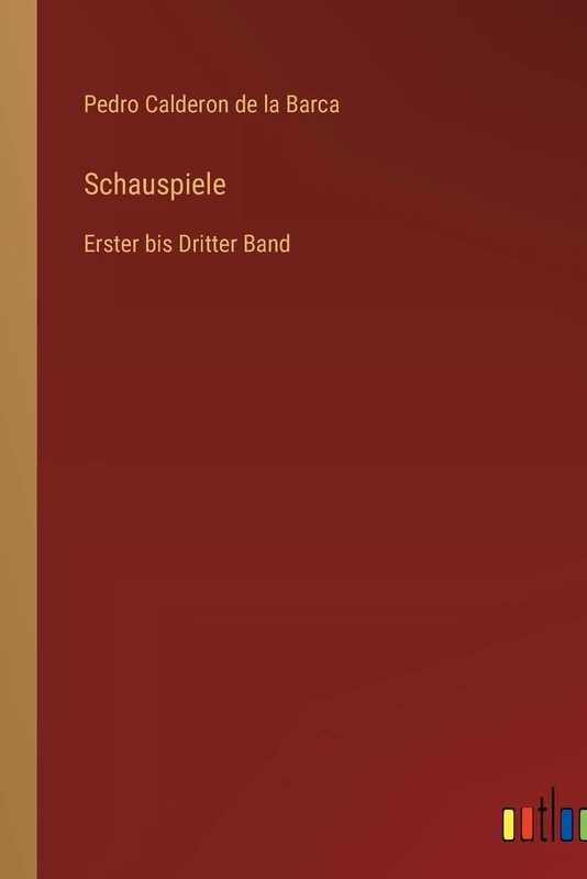 Schauspiele: Erster bis Dritter Band