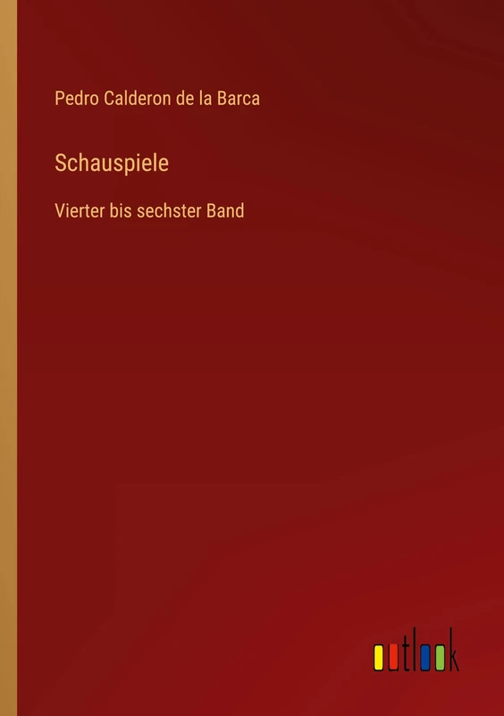 Schauspiele: Vierter bis sechster Band