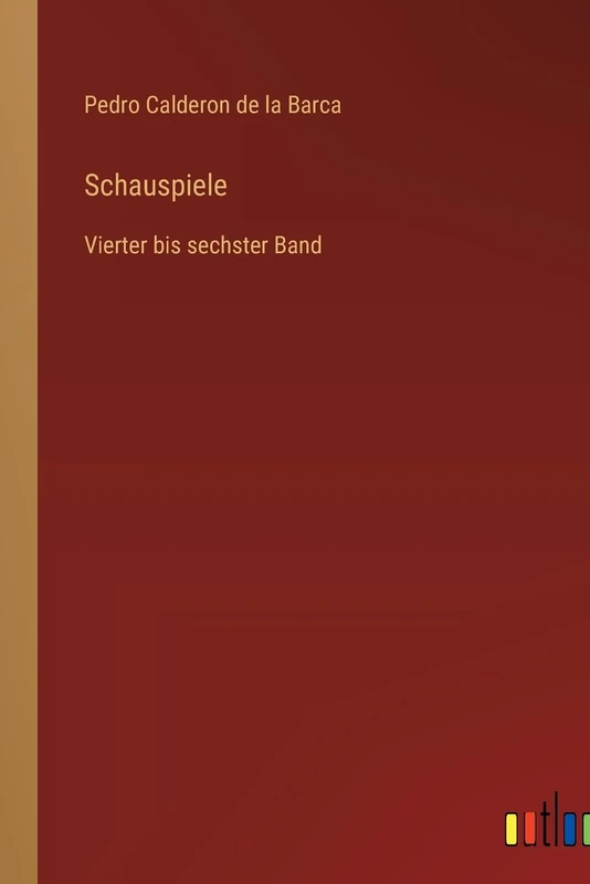 Schauspiele: Vierter bis sechster Band