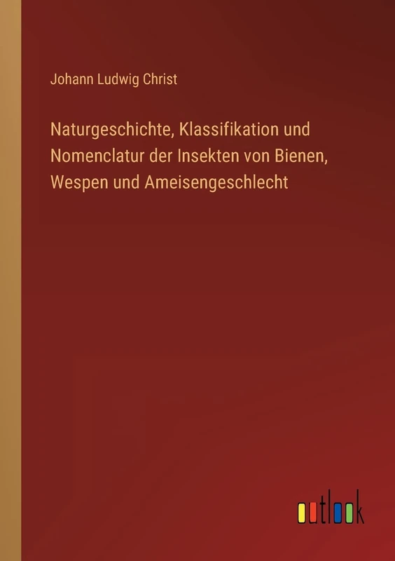 Naturgeschichte, Klassifikation und Nomenclatur der Insekten von Bienen, Wespen und Ameisengeschlecht