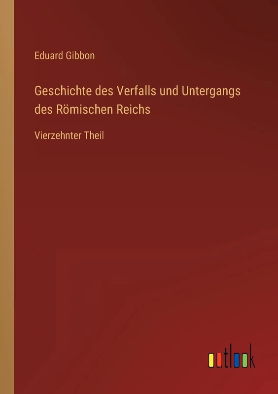 Geschichte des Verfalls und Untergangs des Römischen Reichs: Vierzehnter Theil