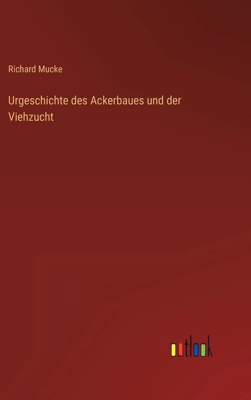 Urgeschichte des Ackerbaues und der Viehzucht