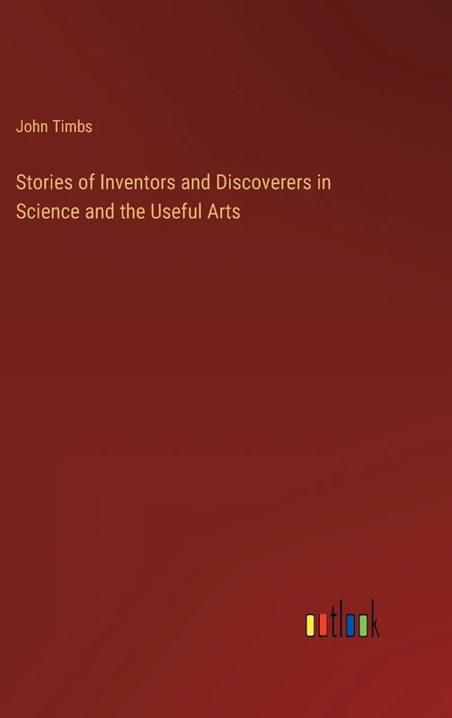 Stories of Inventors and Discoverers in Science and the Useful Arts - Image 1