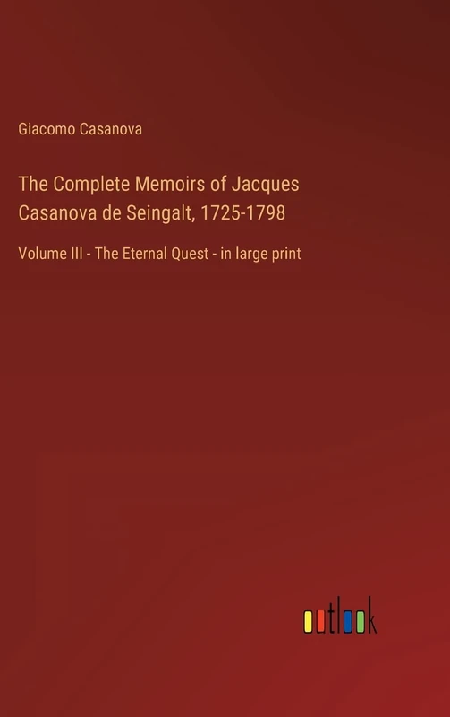 The Complete Memoirs of Jacques Casanova de Seingalt, 1725-1798: Volume III - The Eternal Quest - in large print - Image 1