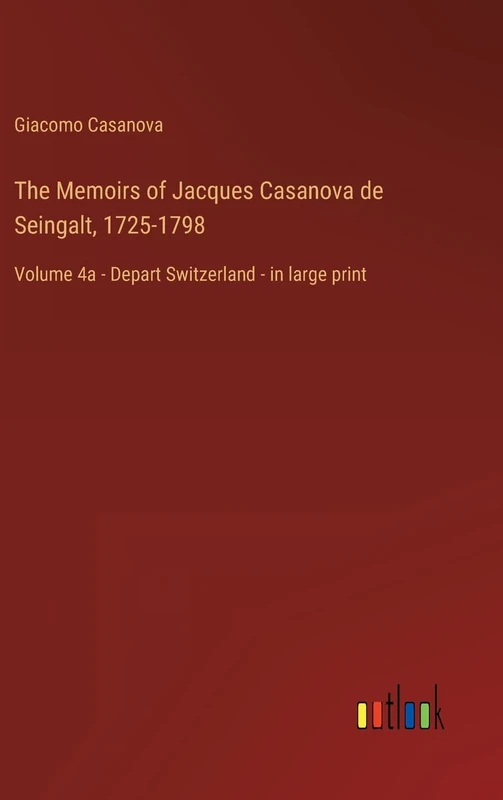 The Memoirs of Jacques Casanova de Seingalt, 1725-1798: Volume 4a - Depart Switzerland - in large print - Image 1