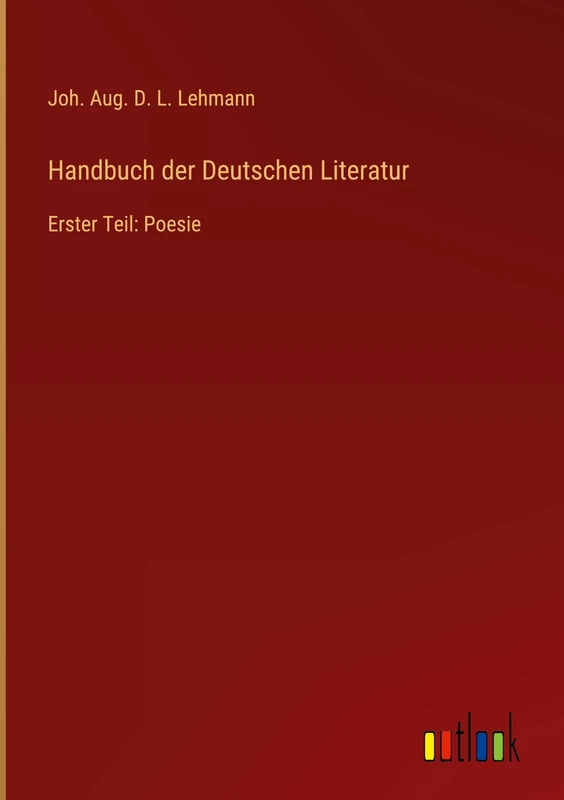Handbuch der Deutschen Literatur: Erster Teil: Poesie
