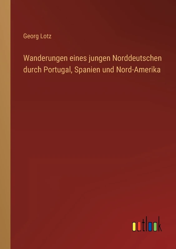 Wanderungen eines jungen Norddeutschen durch Portugal, Spanien und Nord-Amerika
