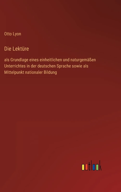Die Lektüre: als Grundlage eines einheitlichen und naturgemäßen Unterrichtes in der deutschen Sprache sowie als Mittelpunkt nationaler Bildung - Image 1