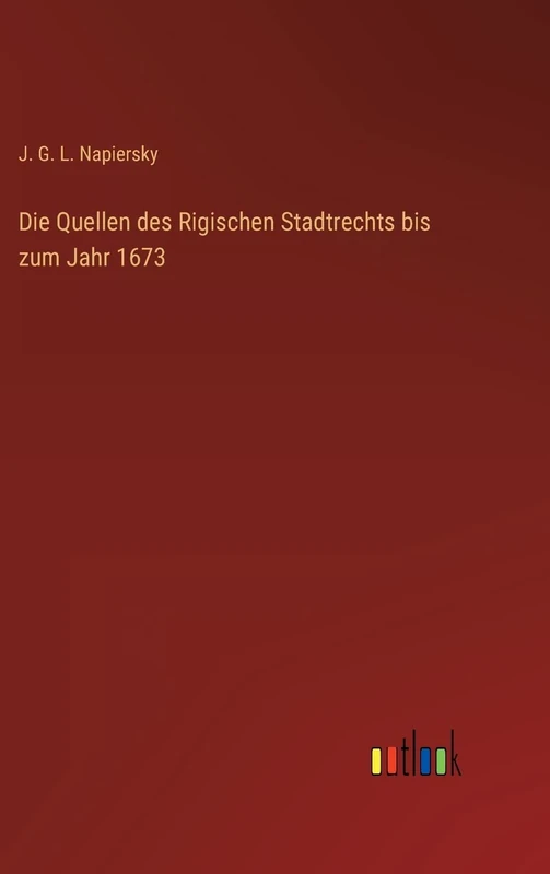 Die Quellen des Rigischen Stadtrechts bis zum Jahr 1673