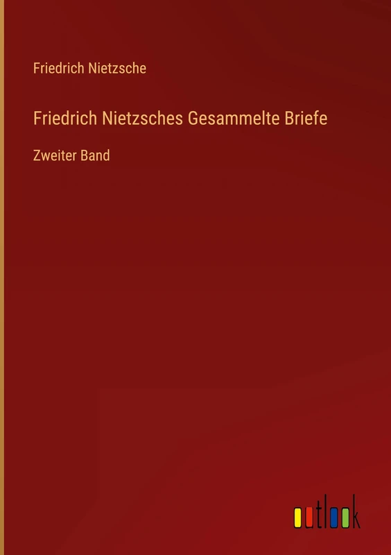 Friedrich Nietzsches Gesammelte Briefe: Zweiter Band