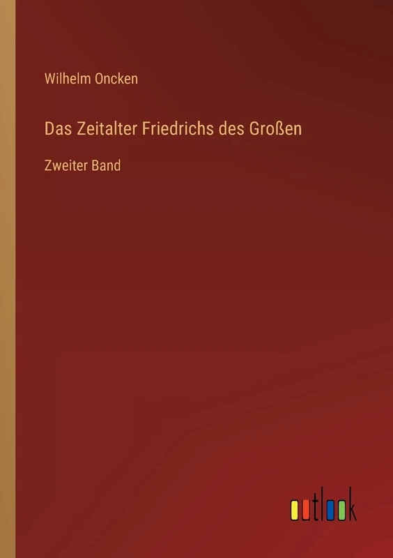 Das Zeitalter Friedrichs des Großen: Zweiter Band