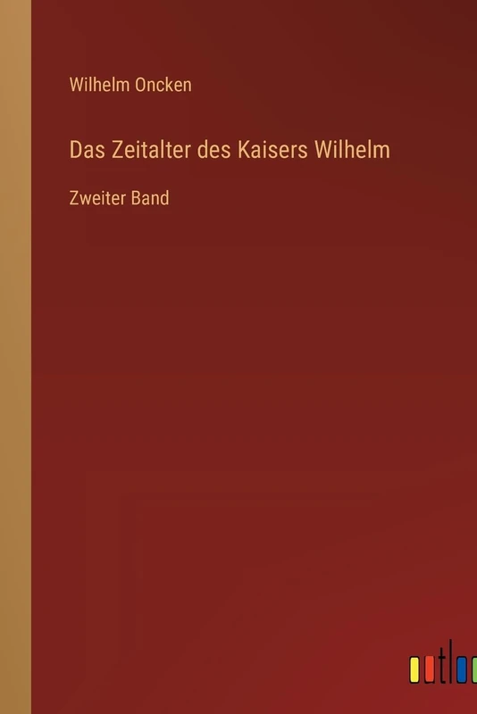 Das Zeitalter des Kaisers Wilhelm: Zweiter Band