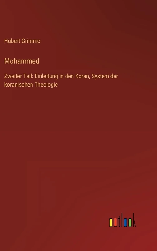 Mohammed: Zweiter Teil: Einleitung in den Koran, System der koranischen Theologie