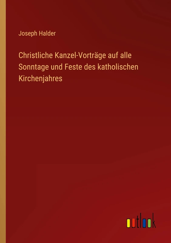 Christliche Kanzel-Vorträge auf alle Sonntage und Feste des katholischen Kirchenjahres