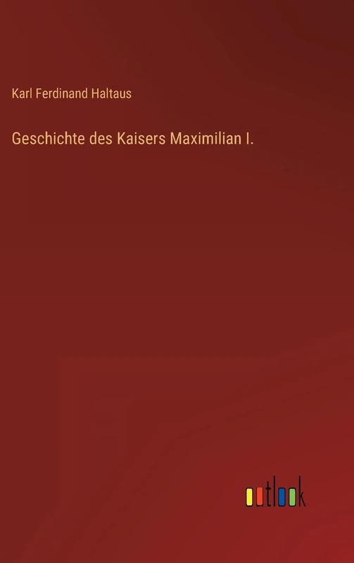 Geschichte des Kaisers Maximilian I.