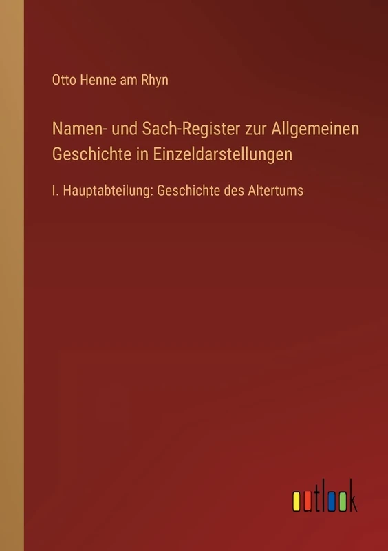 Namen- und Sach-Register zur Allgemeinen Geschichte in Einzeldarstellungen: I. Hauptabteilung: Geschichte des Altertums