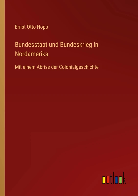Bundesstaat und Bundeskrieg in Nordamerika: Mit einem Abriss der Colonialgeschichte - Image 1