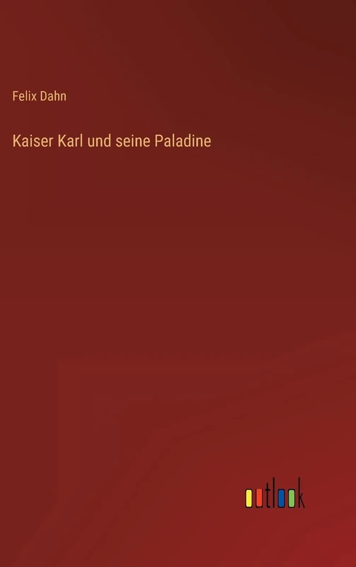 Kaiser Karl und seine Paladine