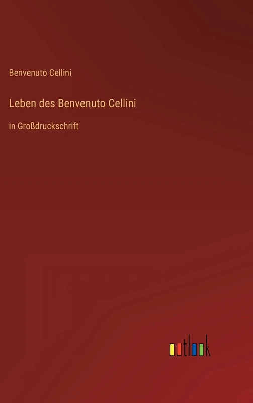 Leben des Benvenuto Cellini: in Großdruckschrift