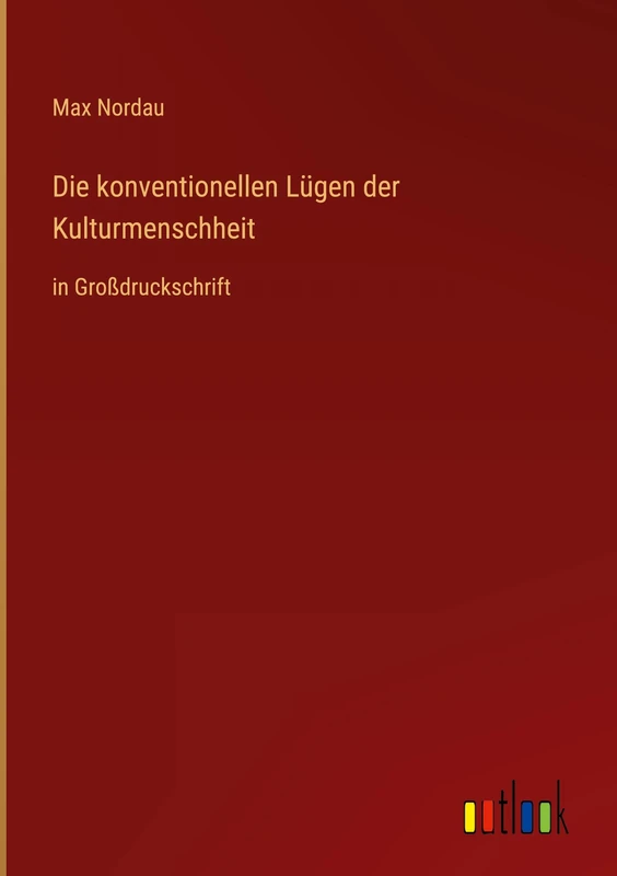 Die konventionellen Lügen der Kulturmenschheit: in Großdruckschrift