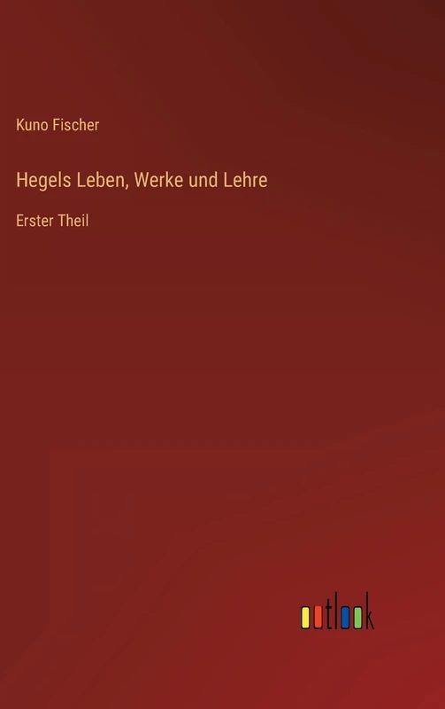 Hegels Leben, Werke und Lehre: Erster Theil - Image 1