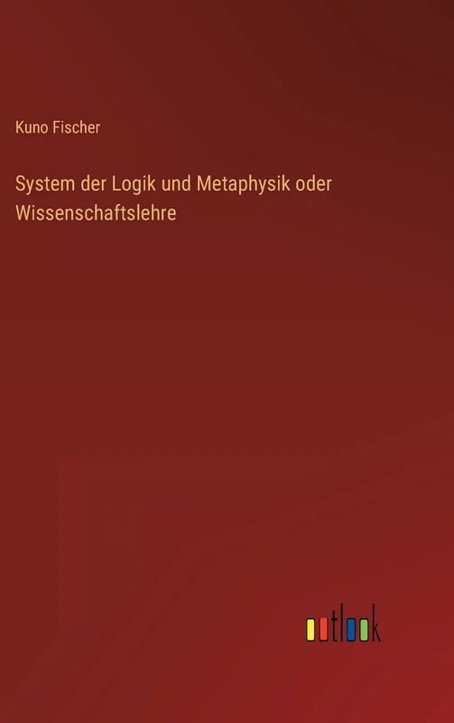 System der Logik und Metaphysik oder Wissenschaftslehre