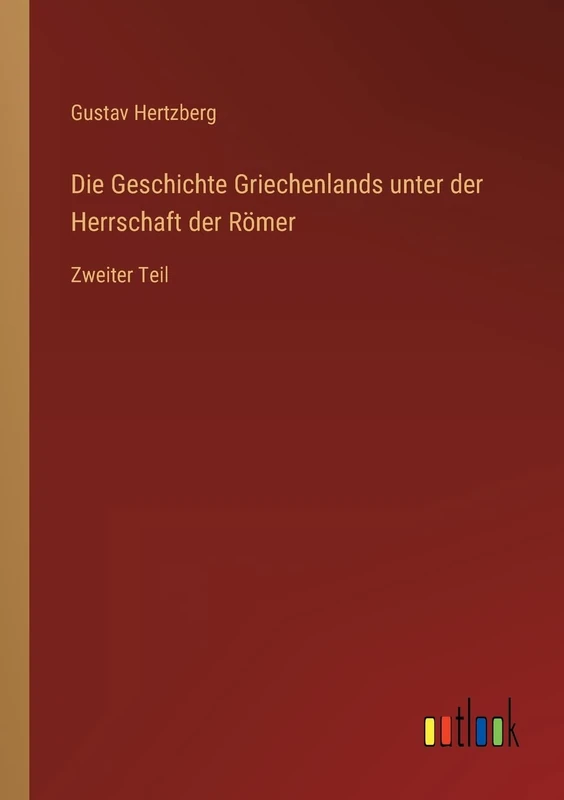 Die Geschichte Griechenlands unter der Herrschaft der Römer: Zweiter Teil