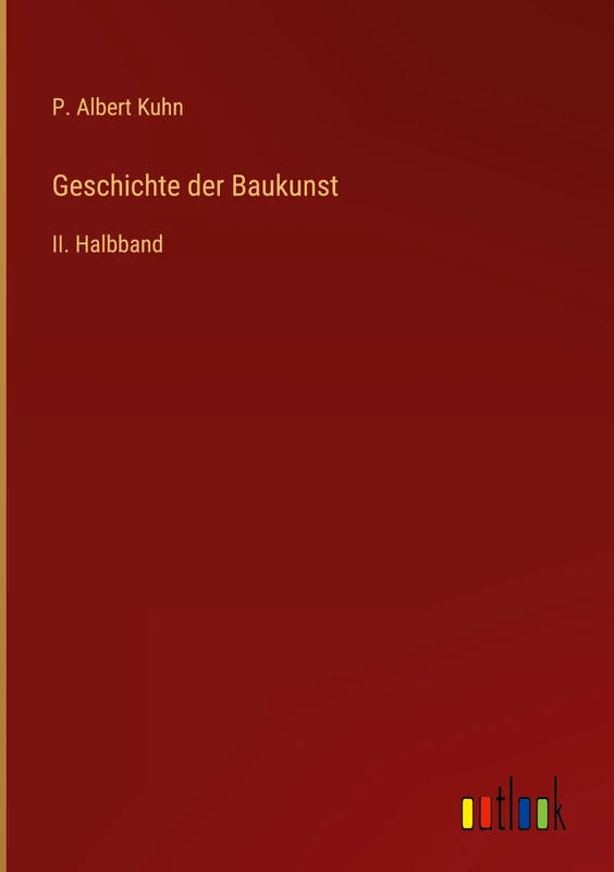 Geschichte der Baukunst: II. Halbband