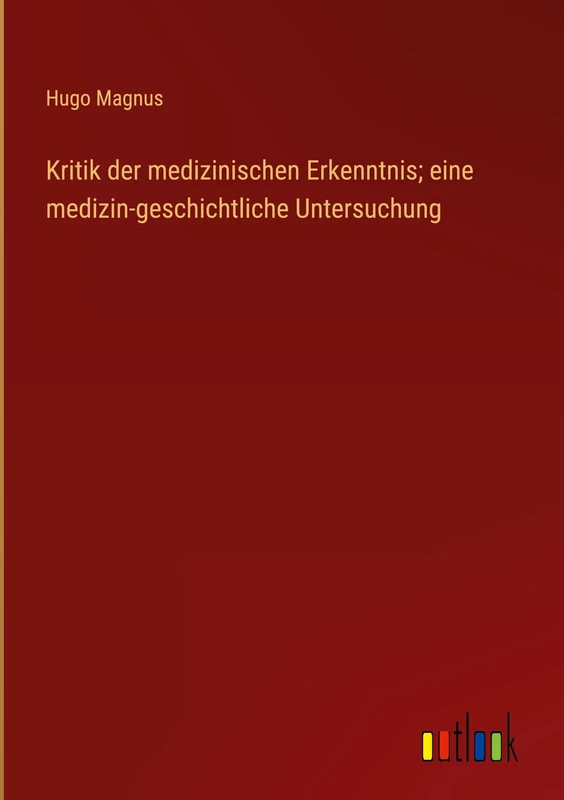 Kritik der medizinischen Erkenntnis; eine medizin-geschichtliche Untersuchung - Image 1