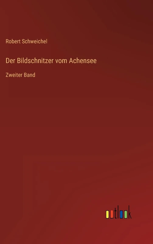 Der Bildschnitzer vom Achensee: Zweiter Band