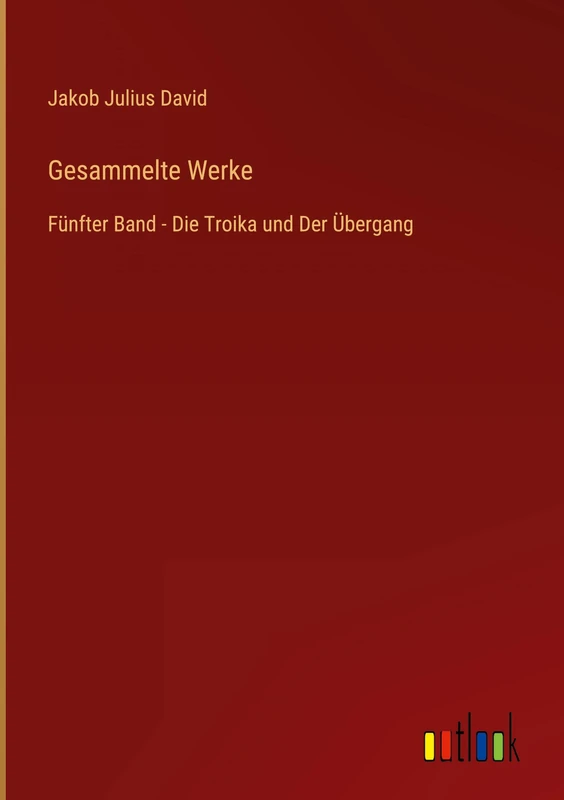 Gesammelte Werke: Fünfter Band - Die Troika und Der Übergang