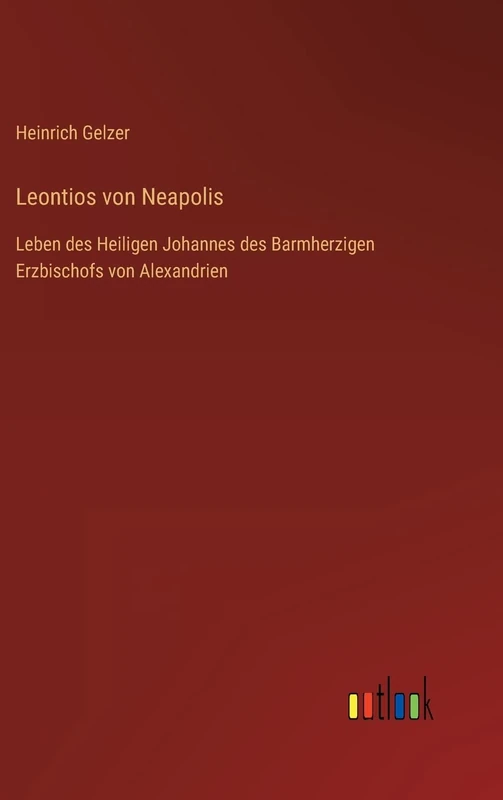 Leontios von Neapolis: Leben des Heiligen Johannes des Barmherzigen Erzbischofs von Alexandrien