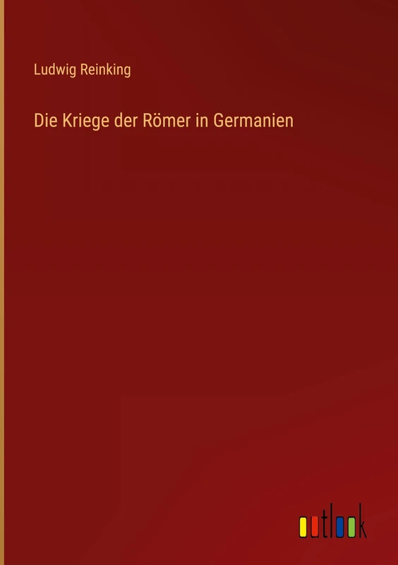Die Kriege der Römer in Germanien