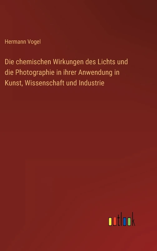 Die chemischen Wirkungen des Lichts und die Photographie in ihrer Anwendung in Kunst, Wissenschaft und Industrie - Image 1