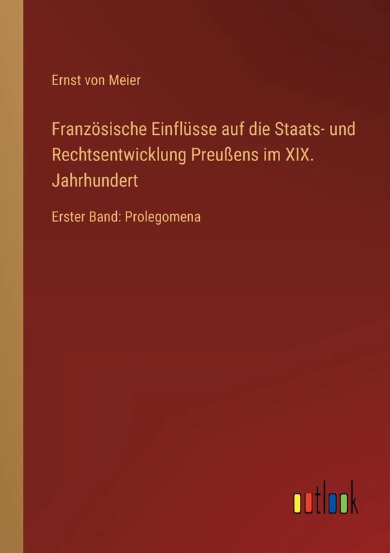 Französische Einflüsse auf die Staats- und Rechtsentwicklung Preußens im XIX. Jahrhundert: Erster Band: Prolegomena