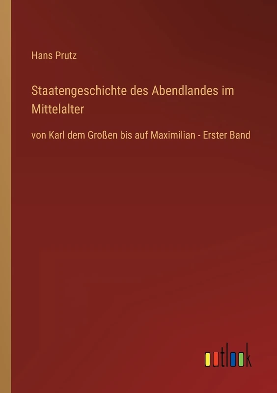 Staatengeschichte des Abendlandes im Mittelalter: von Karl dem Großen bis auf Maximilian - Erster Band
