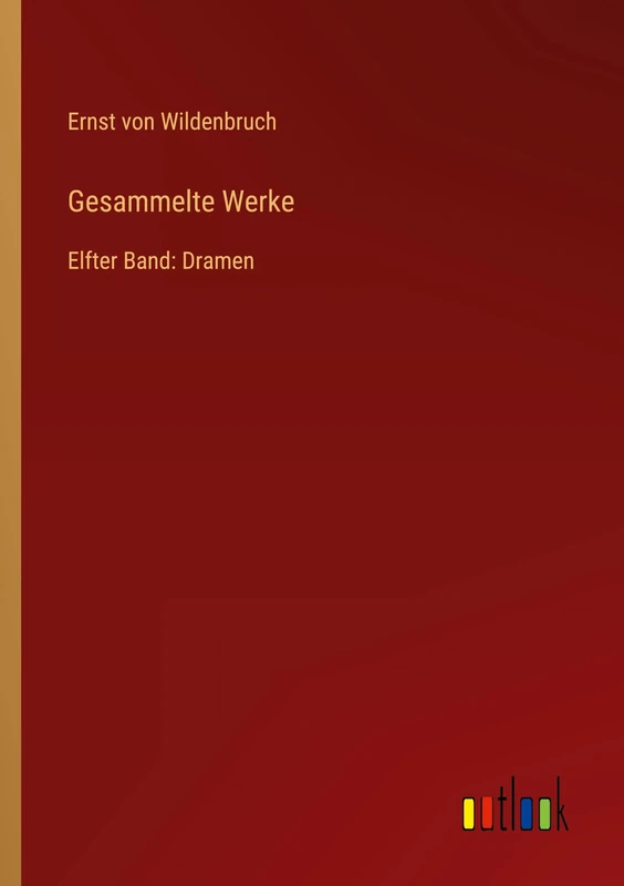 Gesammelte Werke: Elfter Band: Dramen