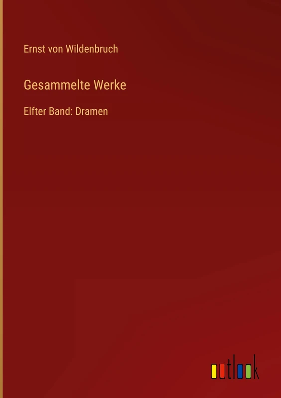 Gesammelte Werke: Elfter Band: Dramen