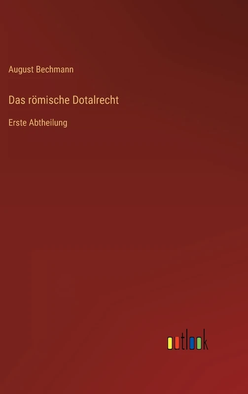 Das römische Dotalrecht: Erste Abtheilung